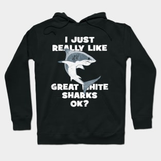 I just really like great white sharks ok? Hoodie